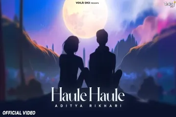 HAULE HAULE Aditya Rikhari  New Hindi Song 2024  Indie Music  Lyrical Video Lyrics