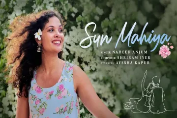 Sun Mahiya | Naheed Anjum | Shriram Iyer | Ayesha Kapur | Prammod Sanghi | Latest Hindi Song Lyrics