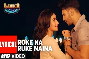 Roke Na Ruke Naina Lyrics-Badrinath Ki Dulhania| Arijit Singh  Lyrics