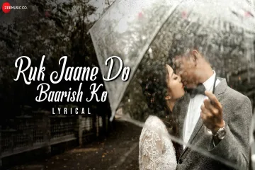 Ruk Jaane Do Baarish Ko  Lyrics