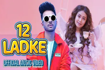 12 Ladke - Tony Kakkar , Neha Kakkar | Official Music Video Lyrics