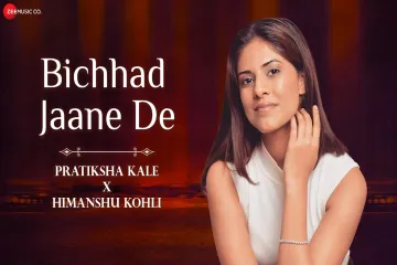 Bichhad Jaane De  Lyrical  Pratiksha Kale  Himanshu Kohli Lyrics