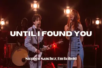  Until I Found You | Stephen Sanchez, Em Beihold  Lyrics