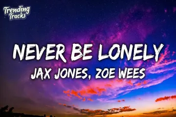 Jax Jones Zoe Wees  Never Be Lonely  Lyrics