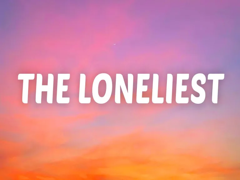 THE LONELIEST Lyrics