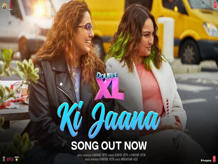 Ki Jaana song Lyrics- Double XL | Sonakshi S, Huma Q | Kavita S, Kanishk S | Mudassar A, Baba Bulle Shah Lyrics